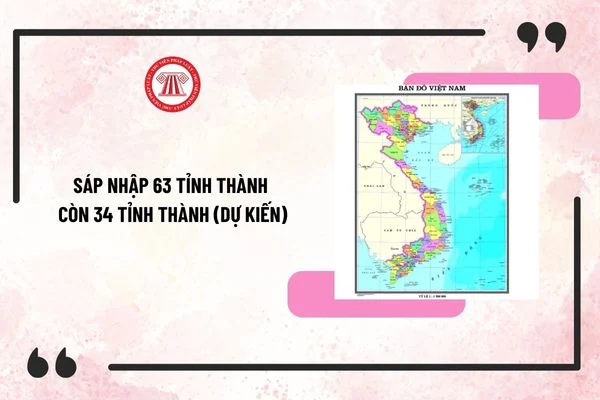 Tên gọi 34 tỉnh thành sau khi sáp nhập ra sao